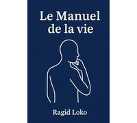 Le Manuel de la Vie: Stratégies, leçons et réflexions pour réussir sa vie, pas juste sa carrière
