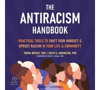 Le manuel de l'antiracisme : outils pratiques pour changer votre état d'esprit et déraciner le racisme dans votre vie et votre communauté