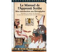 Le manuel de l'Apprenti Scribe - Mon introduction aux Hiéroglyphes: Plongez dans la littérature des Pharaons à l'aide de dizaines de chants, poèmes et ... et des règles de grammaire simplifiées.