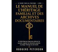 Le Manuel De L'héritage Familial Et Des Archives Documentaires: Un Guide étape par étape pour préserver les souvenirs, organiser les documents essentiels et protéger l'héritage de votre famille