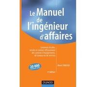 Le manuel de l'ingénieur d'affaires - 4ème édition: Comment étudier, vendre et réaliser efficacement des contrats d'équipements, de travaux ou de servic