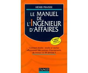 Le Manuel De L'Ingenieur D'Affaires. Comment Etudier, Vendre Et Realiser Efficacement Des Contrats D'Equipement De Travaux Ou De Services ? 2eme Edition