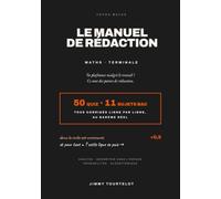 Le Manuel de Rédaction - Maths Terminale: 50 quiz, 11 sujets type bac et les rédactions découpées en points : gagnez les points que votre copie perd sans erreur de calcul