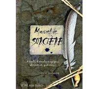 Manuel De Sorcière - Rituels, Formules Magiques, Divination, Potions