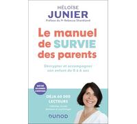 Le manuel de survie des parents: Décrypter et accompagner l'enfant de 0 à 6 ans
