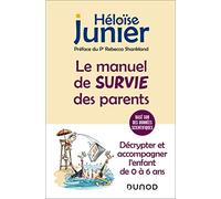 Le Manuel De Survie Des Parents - Décrypter Et Accompagner L'enfant De 0 À 6 Ans