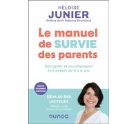 Le manuel de survie des parents Décrypter et accompagner l'enfant de 0 à 6 ans - Héloïse Junier - Dunod - broché - Guide