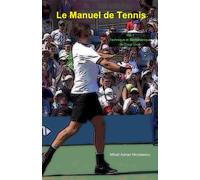 Le Manuel De Tennis: Vol. I: Technique Et Biomécanique Du Coup Droit
