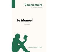 Le Manuel d'Épictète (Commentaire): Comprendre la philosophie avec lePetitPhilosophe.fr