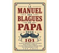 Le Manuel des Blagues de Papa 2026: 101 blagues inédites et sans vulgarité pour toute la famille - Un livre cadeau pour la fête des pères, les anniversaires et Noël