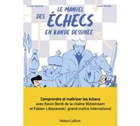 Le Manuel des échecs en bande dessinée Tristan Garnier (Illustration), Kevin Bordi (Scénario), Louis Vendel (Scénario), Fabien Libiszewski (Scénario)