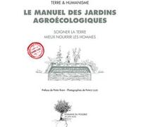 Le manuel des jardins agroécologiques Pierre Rabhi (Auteur), Terre Et Humanisme (Auteur), Geneviève Désert (Illustration), Patrick Lazic (Photographie)