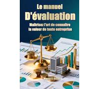 Le manuel d'évaluation : maîtrisez l'art de connaître la valeur de toute entreprise