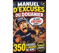 LE MANUEL D'EXCUSES DU DOUANIER: 350 justifications imparables pour rater comme un pro - Humour garanti- cadeau douane amusant pour homme, femme et adolescent