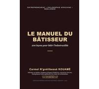 Le Manuel du Bâtisseur: 200 Leçons pour bâtir l’indestructible