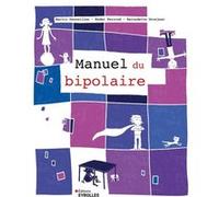 Le manuel du bipolaire Martin Desseilles (Auteur), Nader Perroud (Auteur)