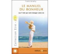 Le manuel du bonheur - Les 7 clés qui vont changer votre vie