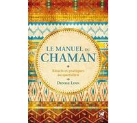 Le manuel du Chaman - Rituels et pratiques au quotidien