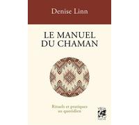 Denise Linn – Le Manuel du chaman – Rituels et pratiques au quotidien – Broché