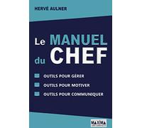 Le manuel du chef: Outils pour gérer, outils pour motiver, outils pour communiquer