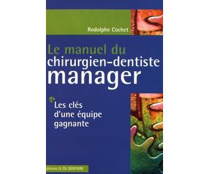 Le manuel du chirurgien-dentiste manager : Les clés d'une équipe gagnante