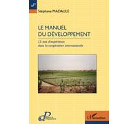Le manuel du développement 25 ans d'expérience dans la coopération internationale - Stéphane Madaule - L'harmattan - broché - Manuel