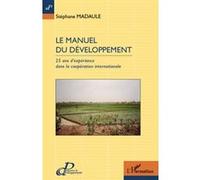 Stéphane Madaule-Le manuel du développement-25 ans d'exp. dans la coopération internationale-Broché
