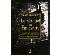 Le Manuel Du Faussaire - Usurpation D'identité, Espionnage, Délinquance, Immigration, Disparition