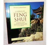 Le Manuel Du Feng Shui. Comment Creer Un Environnement Sain Pour La Vie Quotidienne Et Le Travail