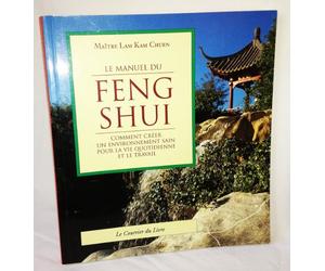 Le Manuel Du Feng Shui. Comment Creer Un Environnement Sain Pour La Vie Quotidienne Et Le Travail