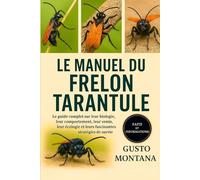 LE MANUEL DU FRELON TARANTULE: Le guide complet sur leur biologie, leur comportement, leur venin, leur écologie et leurs fascinantes stratégies de survie