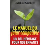 Le Manuel du Futur-compatible: Un bel héritage pour nos enfants
