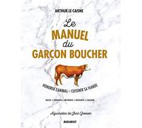 Le manuel du garçon boucher: Savoir cuisiner la viande