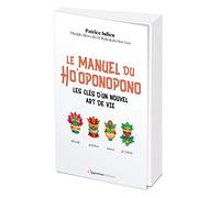 Le manuel du Ho'oponopono: Les clés d'un nouvel art de vie