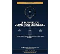 LE MANUEL DU JEUNE PROFESSIONNEL (Volume 1): Du Décodage des Termes de Référence à la Négociation de Contrat