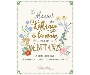 Le manuel du lettrage à la main pour les débutants: Un guide simple pour le lettrage à la main et la calligraphie moderne