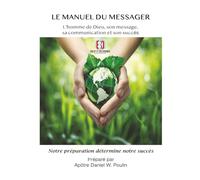 Le Manuel du Messager: L’homme de Dieu, son message, sa communication et son succès