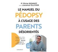 Le Manuel Du Pédopsy À L'usage Des Parents Désorientés - Opposition, Crises, Anxiété, Difficultés Scolaires - Quand Consulter Et Comment Agir ?