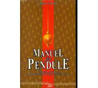 Le manuel du pendule: Conseils pratiques et descriptions de toutes les utilisations