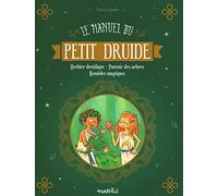 Le manuel du petit druide: Herbier druidique - Pouvoir des arbres - Remèdes magiques
