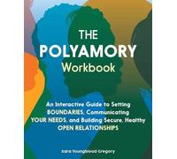 Le manuel du polyamour : Un guide interactif pour établir des limites, communiquer vos besoins et construire des relations ouvertes sûres et saines