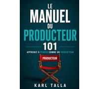 Le Manuel du Producteur 101: Apprenez à Penser Comme Un Producteur