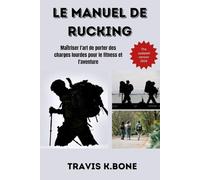 Le manuel du rucking: Maîtriser l'art de porter des charges lourdes pour le fitness et l'aventure