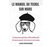 Le Manuel du Teckel sur Mars: Comment perdre cent vingt milliards d'euros pour retrouver son âme