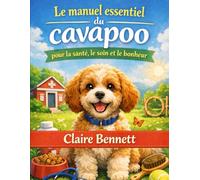 Le manuel essentiel du cavapoo pour la santé, le soin et le bonheur