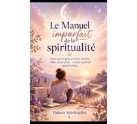 Le manuel imparfait de la spiritualié: Tu peux douter, râler, avoir peur et chercher encore ton chemin