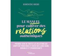 Le manuel pour cultiver des relations authentiques Geneviève Krebs (Auteur)