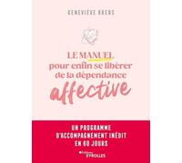 Le manuel pour enfin se libérer de la dépendance affective: Un programme d'accompagnement inédit en 60 jours
