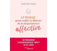 Le manuel pour se libérer de la dépendance affective – Programme inédit 60 jours – Groupe Eyrolles