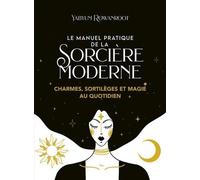 Le Manuel Pratique De La Sorcière Moderne - Charmes, Sortilèges Et Magie Au Quotidien